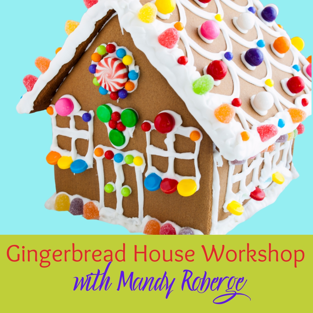 Gingerbread House Workshop with Mandy Roberge 4:00PM