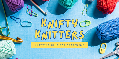 Knifty Knitters Club for Grades 3-5
