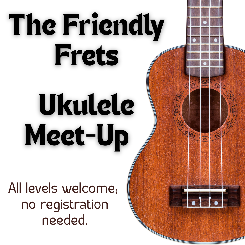 The Friendly Frets: Ukulele Meet-up