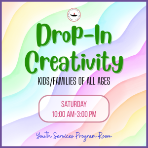 Drop-In Creativity (kids/families of all ages)