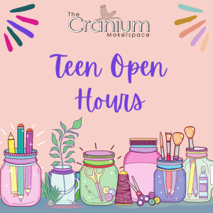 TEEN Open Hours @ The Cranium
