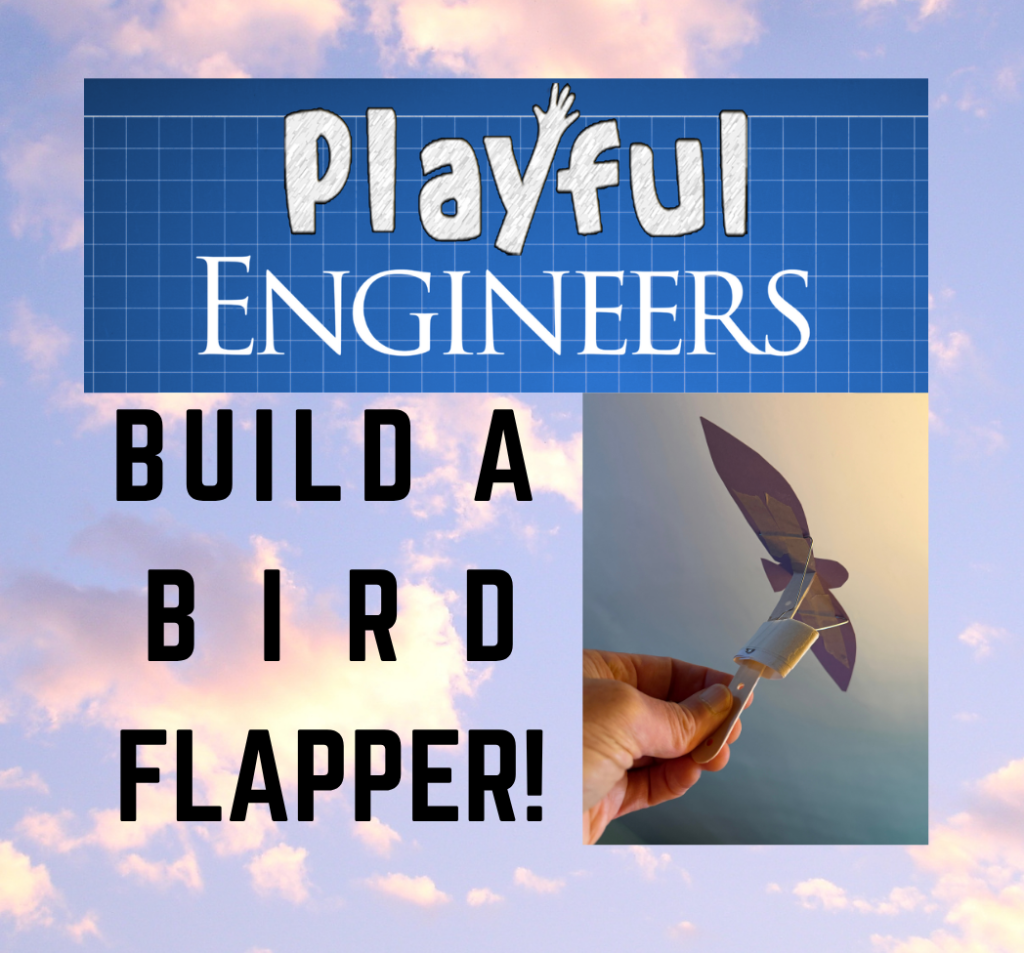 Playful Engineers at East: Build a Bird Flapper!