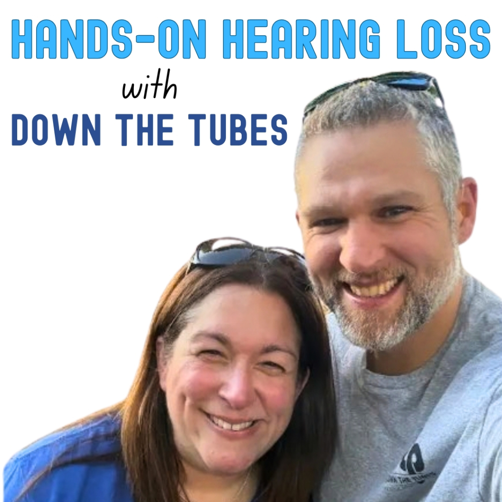 Hands-On Hearing Loss with Down the Tubes!